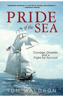 Pride of the Sea: Courage, Disaster, and a Fight for Survival - Tom Waldron