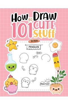 How To Draw 101 Cute Stuff For Kids: Simple Step-by-Step Guide Book For Drawing Animals, Gifts, Mushroom, Spaceship and Many More Things - Umt Designs
