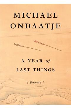 A Year of Last Things: Poems - Michael Ondaatje