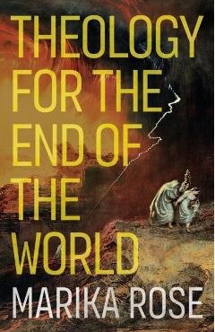 Theology for the End of the World - Marika Rose