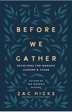 Before We Gather: Devotions for Worship Leaders and Teams - Zac M. Hicks