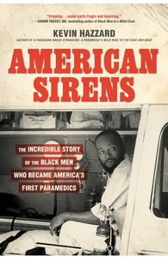 American Sirens: The Incredible Story of the Black Men Who Became America's First Paramedics - Kevin Hazzard