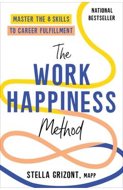 The Work Happiness Method: Master the 8 Skills to Career Fulfillment - Stella Grizont