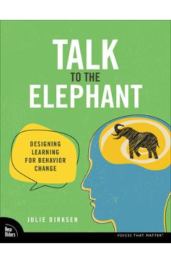 Talk to the Elephant: Design Learning for Behavior Change - Julie Dirksen
