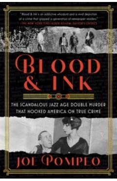 Blood & Ink: The Scandalous Jazz Age Double Murder That Hooked America on True Crime - Joe Pompeo
