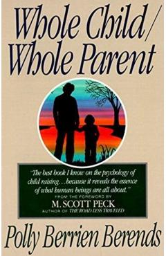 Whole Child, Whole Parent, 4/E - Polly B. Berends