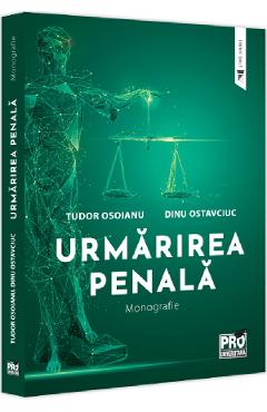 Urmarirea penala. Monografie - Tudor Osoianu, Dinu Ostavciuc