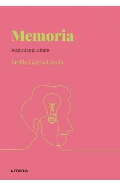 Descopera psihologia. Memoria. Amintire si uitare - Emilio Garcia Garcia