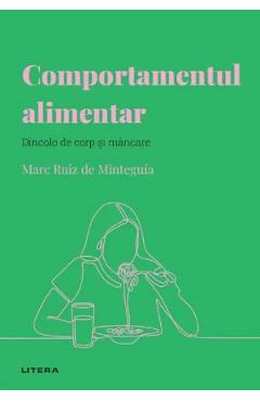 Descopera psihologia. Comportamentul alimentar. Dincolo de corp si mancare - Marc Ruiz de Minteguia