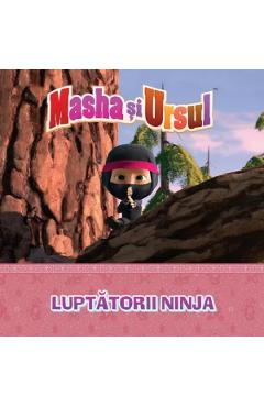 Masha si Ursul. Luptatorii Ninja + Jucarie 