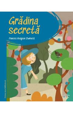 Gradina secreta. prima mea biblioteca - frances hodgson burnett