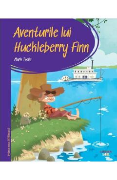 Aventurile lui huckleberry finn. prima mea biblioteca - mark twain