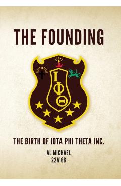 The Founding: The Birth of Iota Phi Theta Inc. - Al Michael 22a\'66