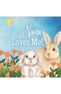 Nana Loves Me!: A book about Nana's love! - Joy Joyfully
