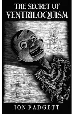 The Secret of Ventriloquism: Expanded Edition - Jon Padgett