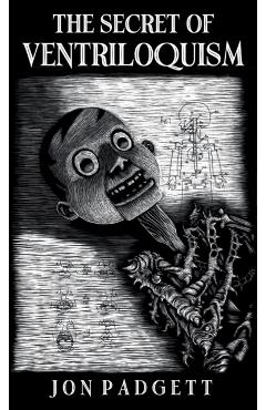 The Secret of Ventriloquism: Expanded Edition - Jon Padgett