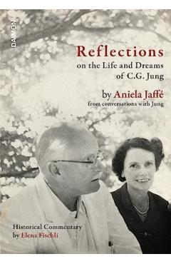 Reflections on the Life and Dreams of C.G. Jung: By Aniela Jaffé from Conversations with Jung - Elena Fischli