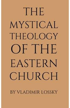 The Mystical Theology of the Eastern Church - Vladimir Lossky