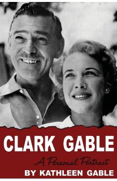 Clark Gable: A Personal Portrait - Kathleen Gable