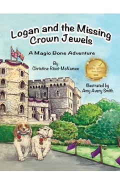 Logan and the Missing Crown Jewels: A Magic Bone Adventure - Christine Ricci-mcnamee