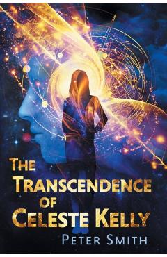 The Transcendence of Celeste Kelly - Peter Smith