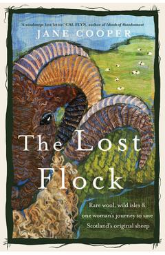 The Lost Flock: Rare Wool, Wild Isles and One Woman\'s Journey to Save Scotland\'s Original Sheep - Jane Cooper