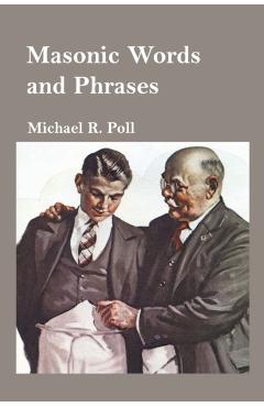 Masonic Words and Phrases - Michael R. Poll