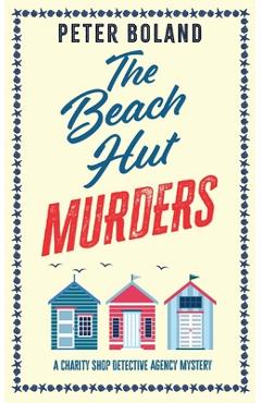 THE BEACH HUT MURDERS an absolutely gripping cozy mystery filled with twists and turns - Peter Boland