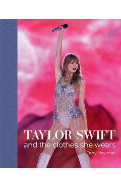 Taylor Swift: And the Clothes She Wears - Terry Newman