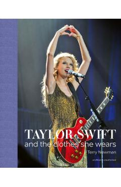 Taylor Swift: And the Clothes She Wears - Terry Newman