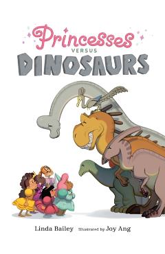 Princesses Versus Dinosaurs - Linda Bailey