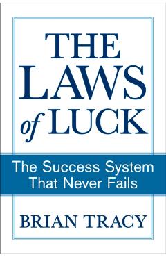 The Laws of Luck: The Success System That Never Fails - Brian Tracy