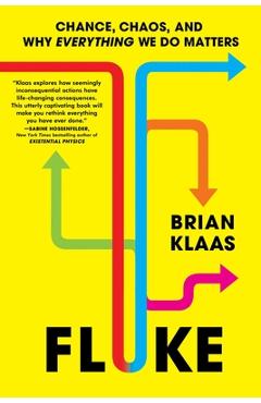 Fluke: Chance, Chaos, and Why Everything We Do Matters - Brian Klaas