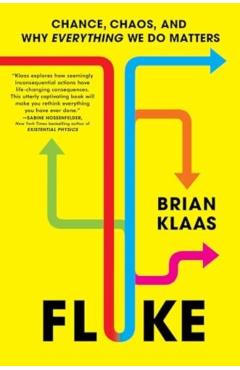 Fluke: Chance, Chaos, and Why Everything We Do Matters - Brian Klaas