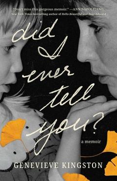 Did I Ever Tell You: A Memoir - Genevieve Kingston