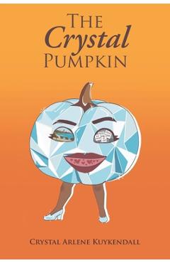 The Crystal Pumpkin - Crystal Arlene Kuykendall