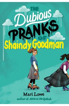 The Dubious Pranks of Shaindy Goodman - Mari Lowe