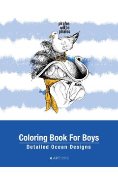 Coloring Book For Boys: Detailed Ocean Designs: Colouring Pages For Relaxation, Tweens, Preteens, Ages 8-12, Detailed Zendoodle Drawings, Calm - Art Therapy Coloring