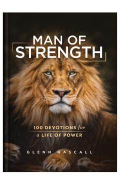 Man of Strength: 100 Devotions for a Life of Power - Glenn Hascall
