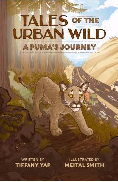 Tales of the Urban Wild: A Puma\'s Journey - Tiffany Yap