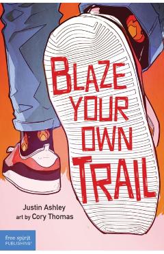 Blaze Your Own Trail: Ideas for Teens to Find and Pursue Your Purpose - Justin Ashley