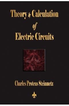 Theory and Calculation of Electric Circuits - Charles Proteus Steinmetz