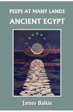 Peeps at Many Lands: Ancient Egypt (Yesterday\'s Classics) - James Baikie