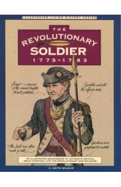 Revolutionary Soldier: 1775-1783, First Edition - C. Keith Wilbur