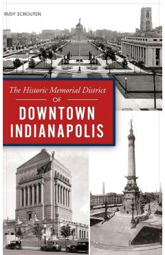 Historic Memorial District of Downtown Indianapolis - Rudy Schouten