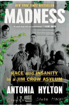 Madness: Race and Insanity in a Jim Crow Asylum - Antonia Hylton