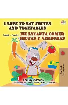 I Love to Eat Fruits and Vegetables Me Encanta Comer Frutas y Verduras: English Spanish Bilingual Book - Shelley Admont
