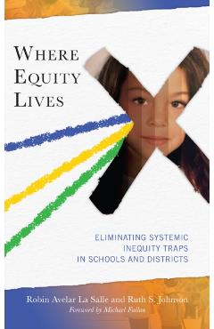 Where Equity Lives: Eliminating Systemic Inequity Traps in Schools and Districts - Robin Avelar La Salle