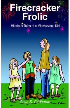 Firecracker Frolic: Hilarious Tales of a Mischievous Kid - Anita S. Sridharan