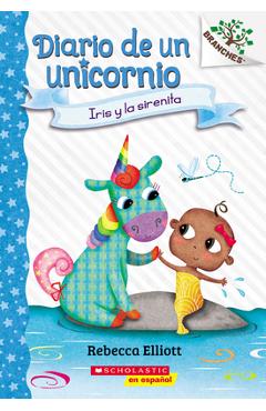 Diario de Un Unicornio #5: Iris Y La Sirenita (Bo and the Merbaby) - Rebecca Elliott
